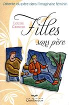 Couverture du livre « Filles sans pere - l'attente du pere dans l'imaginaire feminin » de Louise Grenier aux éditions Quebecor