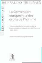 Couverture du livre « La convention europeenne des droits de l'homme ; 3 annees de jurisprudence 99-01 » de Van Droogenbroeck aux éditions Larcier