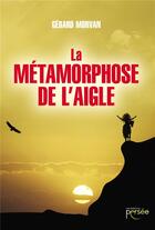 Couverture du livre « La métamorphose de l'aigle » de Gerard Morvan aux éditions Persee