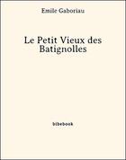 Couverture du livre « Le petit vieux des Batignolles » de Emile Gaboriau aux éditions Bibebook