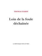 Couverture du livre « Loin de la foule déchaînée » de Thomas Hardy aux éditions La Republique Des Lettres