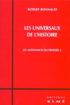 Couverture du livre « Les universaux de l'histoire - les alternances du progres 2 » de Robert Bonnaud aux éditions Kime