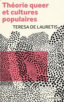 Couverture du livre « Théorie queer et cultures populaires : de Foucault à Cronenberg » de Teresa De Lauretis aux éditions Dispute
