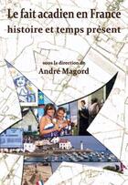 Couverture du livre « Le fait acadien en France ; histoire et temps présent » de André Magord aux éditions Geste