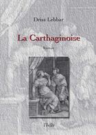 Couverture du livre « La carthaginoise » de Driss Lebbar aux éditions Theles
