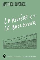 Couverture du livre « La rivière et le bulldozer » de Matthieu Duperrex aux éditions Premier Parallele