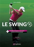 Couverture du livre « Le swing, arrêts sur images : les repères techniques du haut niveau au service de tous les golfeurs » de Patrice Amadieu aux éditions Amphora