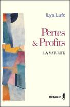 Couverture du livre « Pertes et profits. la maturite » de Lya Luft aux éditions Metailie