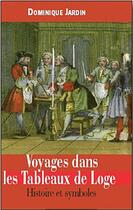 Couverture du livre « Voyages dans les tableaux de loge ; histoire et symboles » de Dominique Jardin aux éditions Jean-cyrille Godefroy