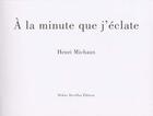 Couverture du livre « À la minute que j'éclate » de Henri Michaux aux éditions Didier Devillez
