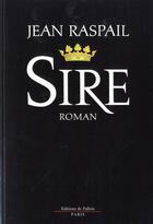 Couverture du livre « Sire » de Jean Raspail aux éditions Fallois