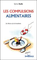 Couverture du livre « Les compulsions alimentaires : se libérer de la boulimie et de l'hyperphagie » de Sylvie Batlle aux éditions Editions Jouvence