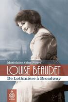 Couverture du livre « Louise beaudet : de lotbiniere a broadway, 1859-1947 » de Saint-Pierre Marjola aux éditions Septentrion