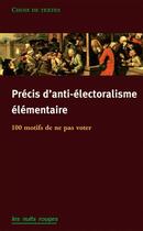 Couverture du livre « Précis d'anti-électoralisme élémentaire ; 120 motifs de ne pas aller voter » de  aux éditions Nuits Rouges