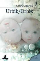 Couverture du livre « Urbik / orbik » de Lorris Murail aux éditions Griffe D'encre