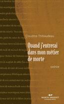 Couverture du livre « Quand j'entrerai dans mon métier de morte » de Thibaudeau Claudine aux éditions Marcel Broquet
