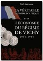 Couverture du livre « La véritable histoire du régime de Vichy ; l'économie du régime de Vichy (1940-1945) » de Labrousse Erick aux éditions Jepublie