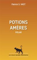 Couverture du livre « Potions amères » de Patrick S. Vast aux éditions Le Chat Moire