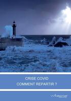 Couverture du livre « Crise Covid : comment repartir ? » de Yves Peccaud aux éditions Culture Cash