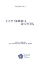 Couverture du livre « Et les soignants soignèrent » de Denis Gancel aux éditions Les Editions Des Champs