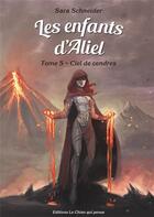 Couverture du livre « Les enfants d'Aliel t.5 ; ciel de cendres » de Sara Schneider aux éditions Le Chien Qui Pense