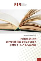 Couverture du livre « Traitement en comptabilite de la fusion entre ft s.a & orange » de Tidiane Ba C A. aux éditions Editions Universitaires Europeennes