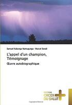 Couverture du livre « L'appel d'un champion, témoignage ; oeuvre autobiographique » de Samuel Kabunga Namugunga et Marcel Swedi aux éditions Croix Du Salut