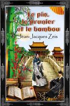 Couverture du livre « Le pin, le prunier et le bambou » de Jean-Jacques Zeis aux éditions Librinova