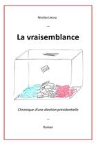 Couverture du livre « La vraisemblance - chronique d'une election presidentielle » de Lieury Nicolas aux éditions Librinova