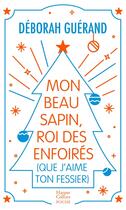 Couverture du livre « Mon beau sapin, roi des enfoirés (que j'aime ton fessier) » de Deborah Guerand aux éditions Harpercollins