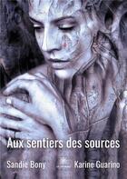 Couverture du livre « Aux sentiers des sources » de Karine Guarino et Sandie Bony aux éditions Le Lys Bleu