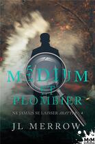 Couverture du livre « Medium et plombier Tome 4 ; ne jamais se laisser abattre » de Jl Merrow aux éditions Mxm Bookmark