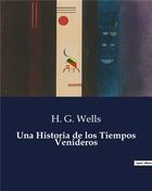 Couverture du livre « Una Historia de los Tiempos Venideros » de Wells H. G. aux éditions Culturea