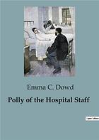 Couverture du livre « Polly of the Hospital Staff » de Emma C. Dowd aux éditions Culturea