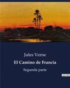 Couverture du livre « El Camino de Francia : Segunda parte » de Jules Verne aux éditions Culturea