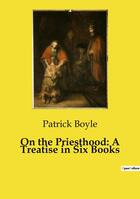 Couverture du livre « On the Priesthood: A Treatise in Six Books » de Patrick Boyle aux éditions Culturea