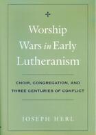 Couverture du livre « Worship Wars in Early Lutheranism: Choir, Congregation, and Three Cent » de Herl Joseph aux éditions Oxford University Press Usa