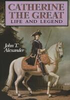 Couverture du livre « Catherine the Great: Life and Legend » de Alexander John T aux éditions Oxford University Press Usa