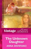 Couverture du livre « The Unknown Daughter (Mills & Boon Vintage Superromance) (A Little Sec » de Anna Destefano aux éditions Mills & Boon Series