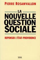 Couverture du livre « La nouvelle question sociale ; repenser l'état-providence » de Pierre Rosanvallon aux éditions Seuil