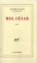 Couverture du livre « Moi, César » de Jacques De Bourbon Busset aux éditions Gallimard