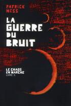 Couverture du livre « Le chaos en marche Tome 3 : La guerre du bruit » de Patrick Ness aux éditions Gallimard-jeunesse