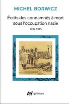 Couverture du livre « Écrits des condamnés à mort sous l'occupation nazie : (1939-1945) » de Michel Borwicz aux éditions Gallimard