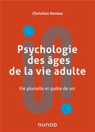 Couverture du livre « Psychologie des âges de la vie adulte : approches physiologiques, sociales et psychologiques » de Christian Heslon aux éditions Dunod