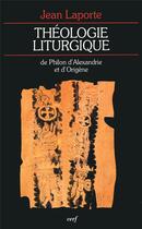 Couverture du livre « Théologie liturgique de Philon d'Alexandrie et d'Origene » de Jean Laporte aux éditions Cerf