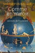 Couverture du livre « Comme en miroir ; les bruits de l'inconscient » de Fos Falque Sabine aux éditions Cerf