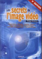 Couverture du livre « Les secrets de l'image vidéo (9e édition) » de Philippe Bellaïche aux éditions Eyrolles