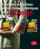 Couverture du livre « Créer des magazines et des livres numériques avec InDesign » de Pierre Labbe aux éditions Eyrolles