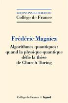 Couverture du livre « Algorithmes quantiques : quand la physique quantique défie la thèse de Church-Turing » de Frederic Magniez aux éditions Fayard