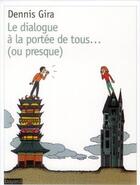 Couverture du livre « Le dialogue à la portée de tous... (ou presque) » de Dennis Gira aux éditions Bayard